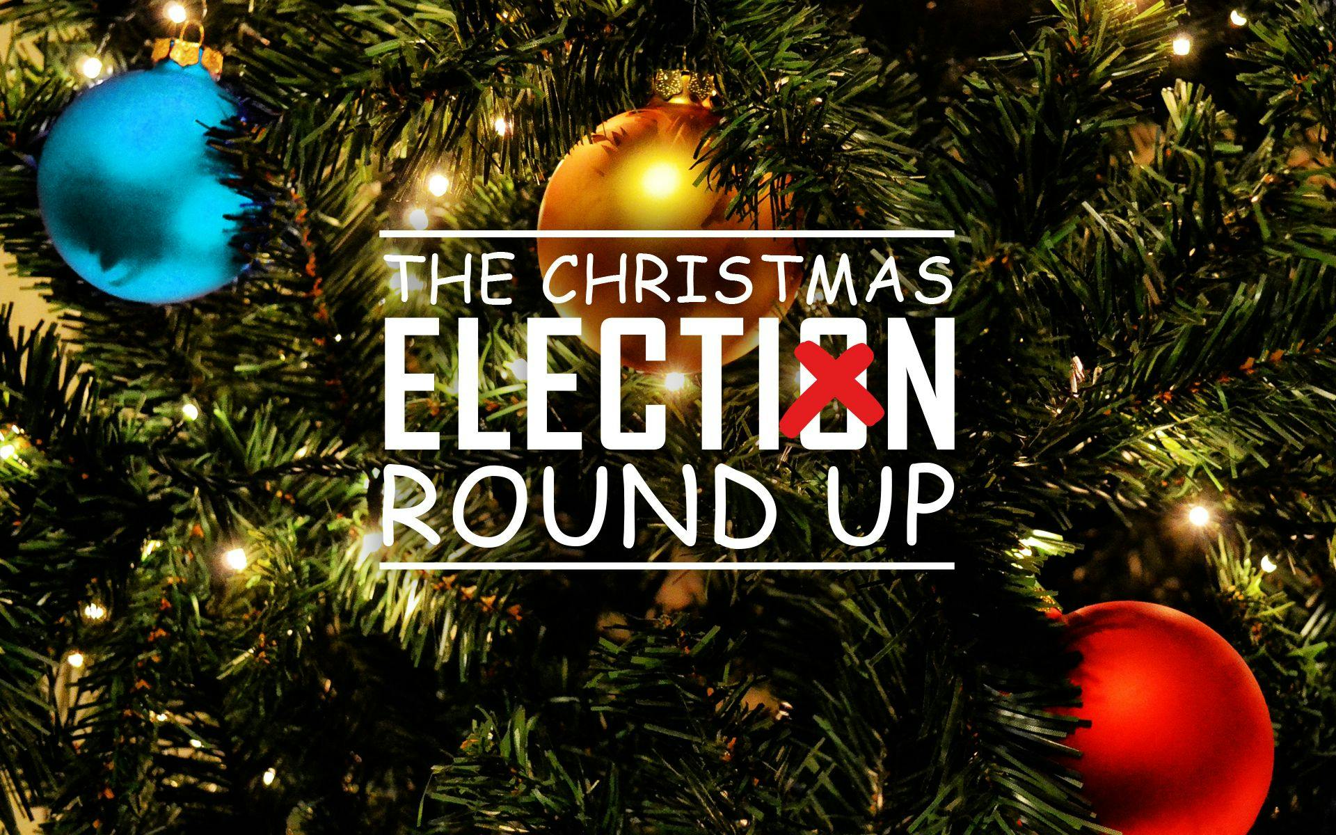 CHRISTMAS ELECTION ROUND UP